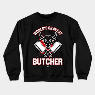 Worlds Okayst Butcher - Funny Meat Lover Butcher Gift Crewneck Sweatshirt